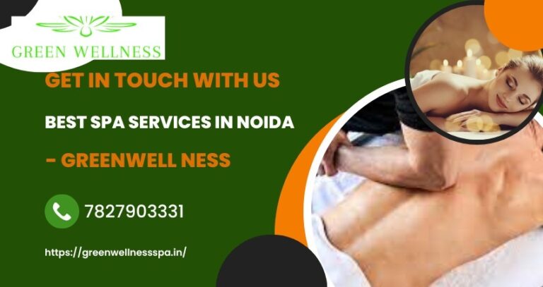 Get In Touch With Us Best Spa Services In Noida – Greenwell Ness 