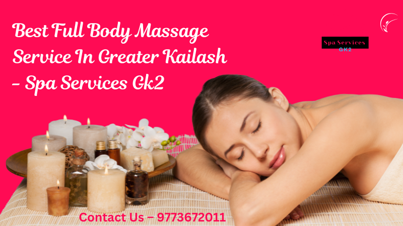 Best Full Body Massage Service In Greater Kailash – Spa Services Gk2