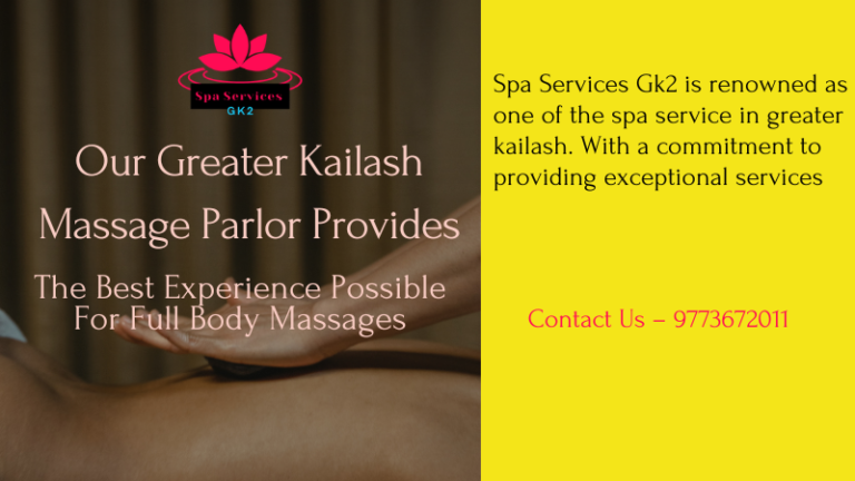 Our Greater Kailash Massage Parlor Provides The Best Experience Possible For Full Body Massages