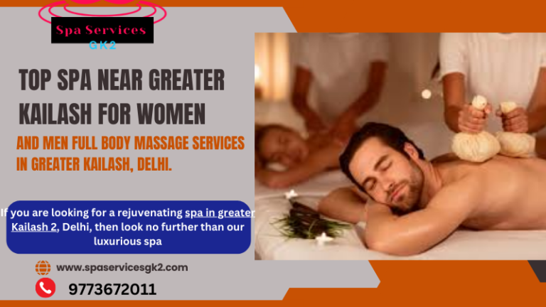 Top spa near greater Kailash For Women and Men Full Body Massage services in Greater Kailash, Delhi